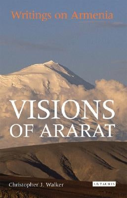 Visions of Ararat: Writings on Armenia by Walker, Christopher J.