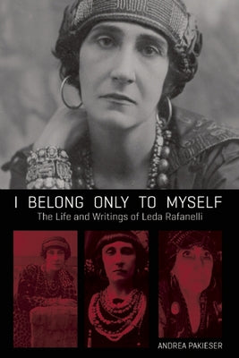 I Belong Only to Myself: The Life and Writings of Leda Rafanelli by Pakieser, Andrea