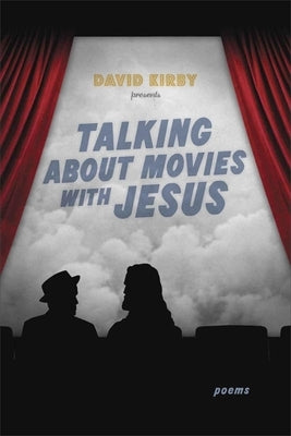 Talking about Movies with Jesus: Poems by Kirby, David