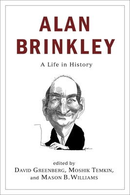 Alan Brinkley: A Life in History by Greenberg, David