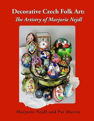 Decorative Czech Folk Art: The Artistry of Marjorie Nejdl by Martin, Pat