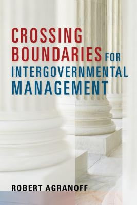 Crossing Boundaries for Intergovernmental Management by Agranoff, Robert