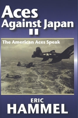 Aces Against Japan II: The American Aces Speak Volume III by Eric Hammel