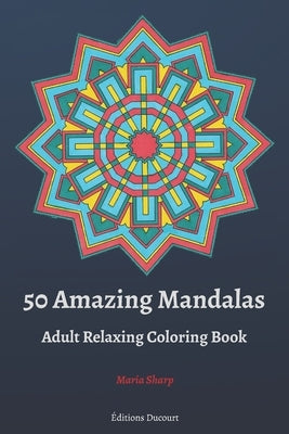 50 Amazing Mandalas Adult Relaxing Coloring Book by Sharp, Maria