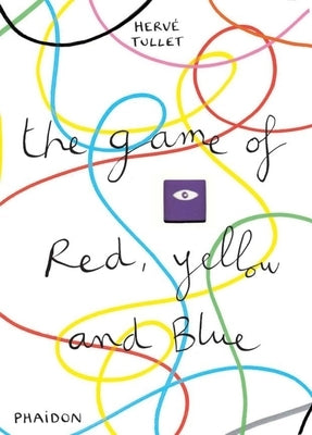 The Game of Red, Yellow and Blue by Tullet, Hervé