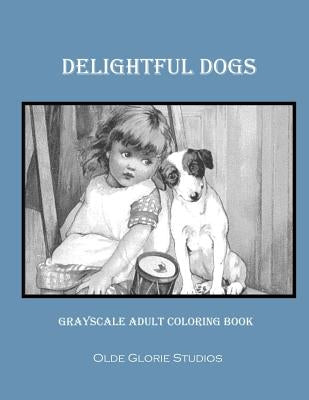 Delightful Dogs Grayscale Adult Coloring Book by Studios, Olde Glorie