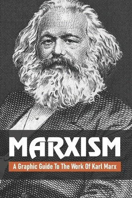 Marxism: A Graphic Guide To The Work Of Karl Marx: Marxism Leninism by Heimbaugh, Lamar