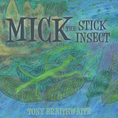 Mick the Stick Insect by Braithwaite, Tony
