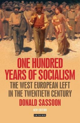 One Hundred Years of Socialism: The West European Left in the Twentieth Century by Sassoon, Donald