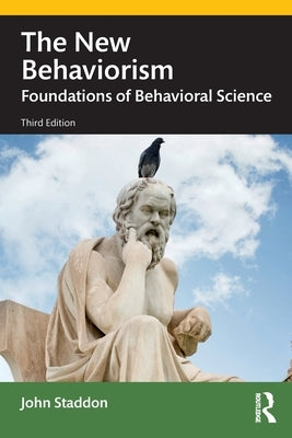 The New Behaviorism: Foundations of Behavioral Science by Staddon, John