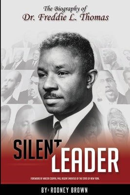 Silent Leader: The Biography of Dr. Freddie L. Thomas by Cooper Phd, Walter