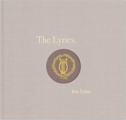 The Lyrics: 1961-2012 by Dylan, Bob