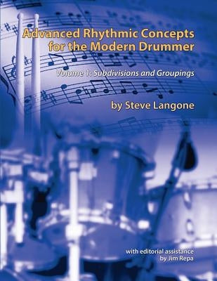 Advanced Rhythmic Concepts for the Modern Drummer: Volume 1. Subdivisions and Groupings by Repa, Jim