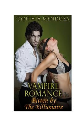 Vampire Romance: Bitten by The Billionaire by Mendoza, Cynthia