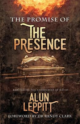 Promise of the Presence: Rebuilding the tabernacle of David by Leppitt, Alun