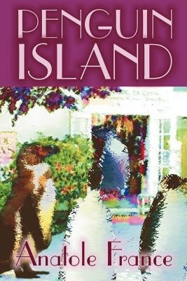 Penguin Island by Anatole France, Fiction, Classics by France, Anatole