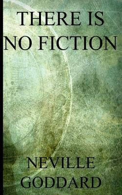 There is no Fiction (Discover the science of right prayer) by Goddard, Neville