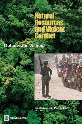 Natural Resources and Violent Conflict: Options and Actions by Bannon, Ian