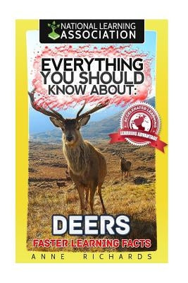 Everything You Should Know About: Deers Faster Learning Facts by Richards, Anne