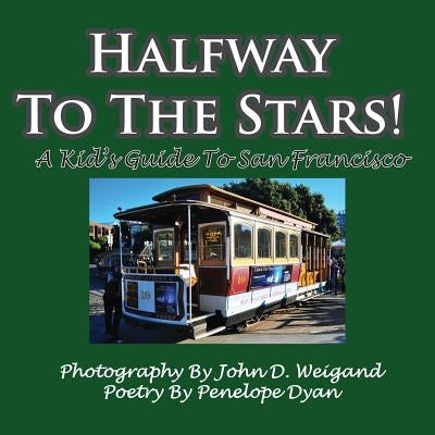 Halfway to the Stars! a Kid's Guide to San Francisco by Weigand, John D.