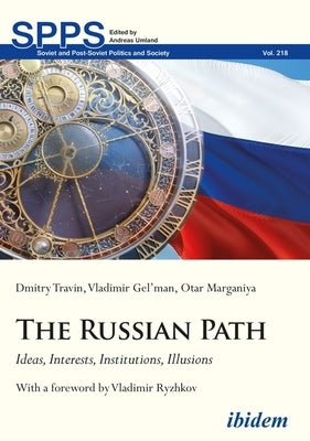 The Russian Path: Ideas, Interests, Institutions, Illusions by Travin, Dmitry