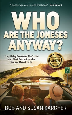 Who Are the Joneses Anyway?: Stop Living Someone Else's Life and Start Becoming Who You Are Meant to Be by Karcher, Bob