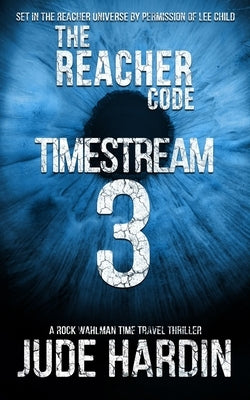 The Reacher Code: Timestream 3 by Hardin, Jude