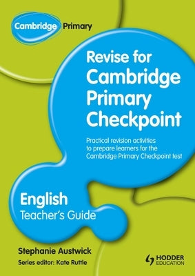 Cambridge Primary Revise for Primary Checkpoint English Teacher's Guide by Austwick, Stephanie