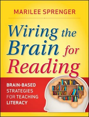 Wiring the Brain for Reading: Brain-Based Strategies for Teaching Literacy by Sprenger, Marilee B.