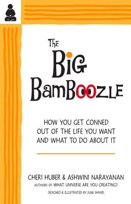 The Big Bamboozle: How We Are Conned Out of the Life We Want by Huber, Cheri