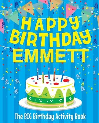 Happy Birthday Emmett - The Big Birthday Activity Book: (Personalized Children's Activity Book) by Birthdaydr
