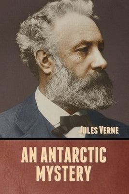 An Antarctic Mystery by Verne, Jules