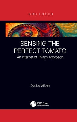 Sensing the Perfect Tomato: An Internet of Sensing Approach by Wilson, Denise