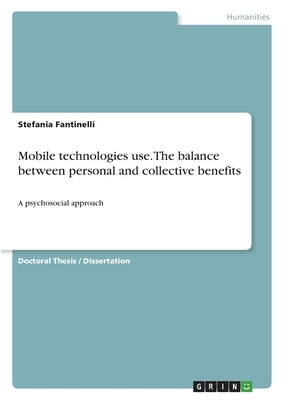 Mobile technologies use. The balance between personal and collective benefits: A psychosocial approach by Fantinelli, Stefania