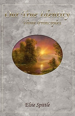 Our True Identity... Three Principles by Chipman, Pete