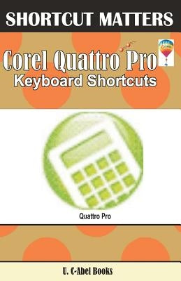 Corel Quattro Pro Keybaord Shortcuts by Books, U. C.