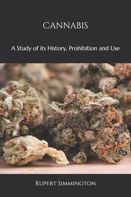 Cannabis: A Study of its History, Prohibition and Use by Simmington, Rupert