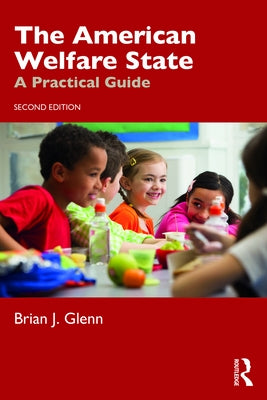 The American Welfare State: A Practical Guide by Glenn, Brian J.