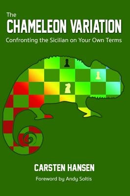 The Chameleon Variation: Confronting the Sicilian on Your Own Terms by Hansen, Carsten