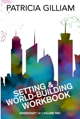 Setting and World-Building Workbook by Gilliam, Patricia
