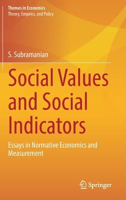 Social Values and Social Indicators: Essays in Normative Economics and Measurement by Subramanian, S.