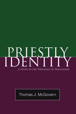Priestly Identity: A Study in the Theology of Priesthood by McGovern, Thomas J.