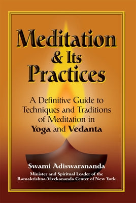Meditation & Its Practices: A Definitive Guide to Techniques and Traditions of Meditation in Yoga and Vedanta by Adiswarananda, Swami
