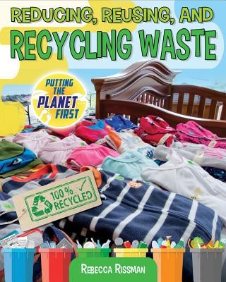 Reducing, Reusing, and Recycling Waste by Rissman, Rebecca