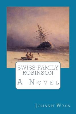 Swiss Family Robinson by Wyss, Johann David