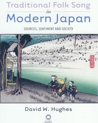 Traditional Folk Song in Modern Japan: Sources, Sentiment and Society [With CD] by Hughes