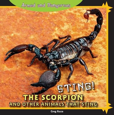 Sting! the Scorpion and Other Animals That Sting by Roza, Greg