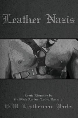 Leather Nazis by Parks, G. W. Leatherman