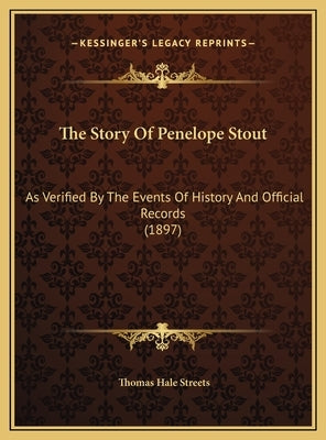 The Story Of Penelope Stout: As Verified By The Events Of History And Official Records (1897) by Streets, Thomas Hale