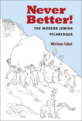 Never Better!: The Modern Jewish Picaresque by Udel, Miriam